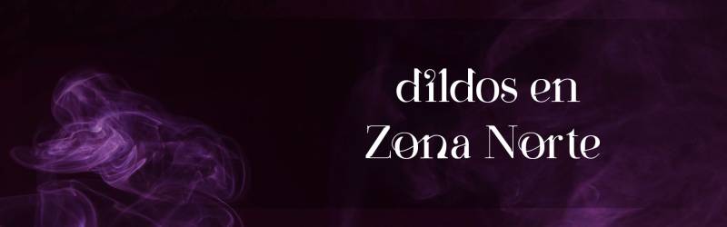 Dildos en Zona Norte