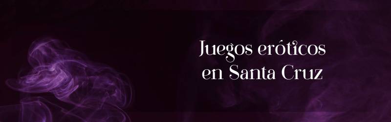 Juegos eróticos en Santa Cruz