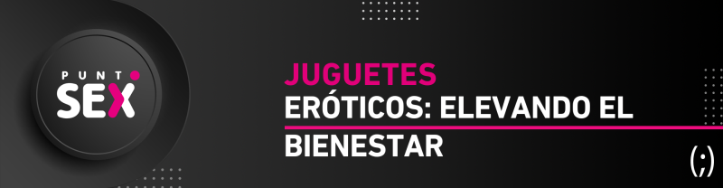 Juguetes eróticos: Elevando el bienestar y la intimidad personal